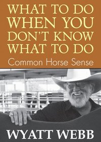 bokomslag What To Do When You Don't Know What To Do: Common Horse Sense