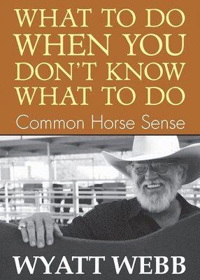 bokomslag What to Do When You Don't Know What to Do: Common Horse Sense