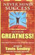 Tavis Smiley - Never Mind Success - Go for Greatness!: The Best Advice I've Ever Received, Häftad
