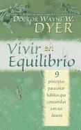 Wayne Dyer - Vivir en Equilibrio (Being In Balance): 9 principios para crear habitos que concuerden con sus deseos = Being in Balance, Häftad