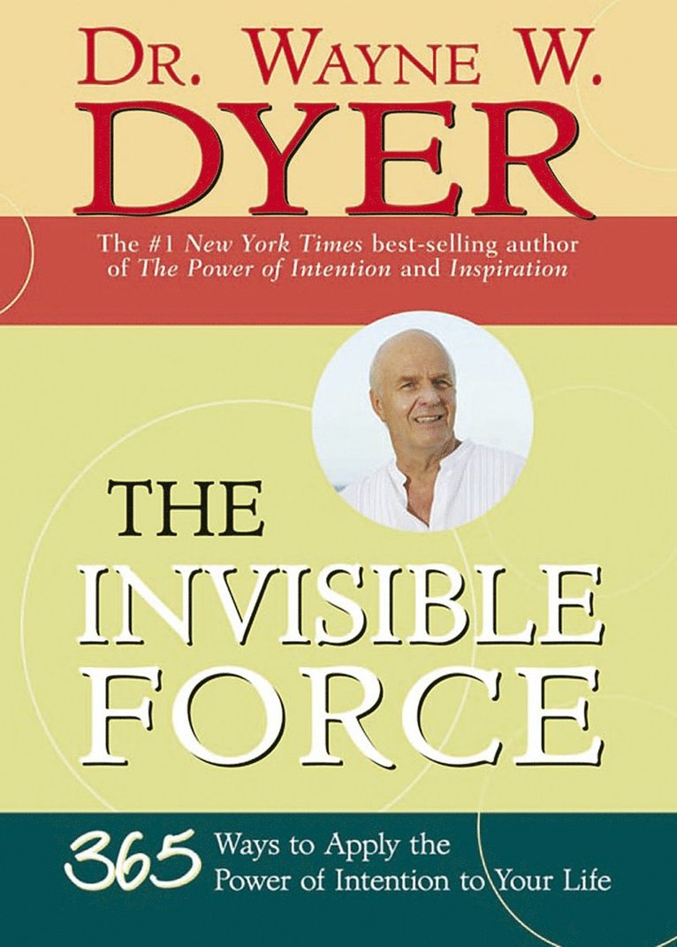 Wayne W. Dyer - Invisible force - 365 ways to apply the power of intention to your life, Häftad