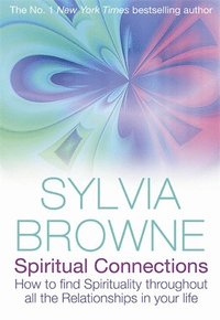 bokomslag Spiritual Connections : How To Find Spirituality Throughout All The Relationships In Your Life