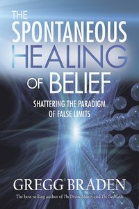 bokomslag Spontaneous healing of belief - shattering the paradigm of false limits