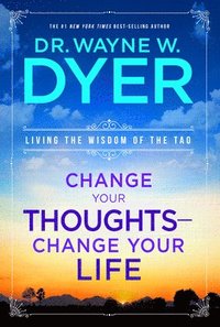 bokomslag Change Your Thoughts - Change Your Life: Living the Wisdom of the Tao