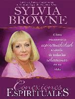 Sylvia Browne - Conexiones Espirituales: Como Encontrar la Espiritualidad A Traves de Todas las Relaciones en su Vida, Häftad