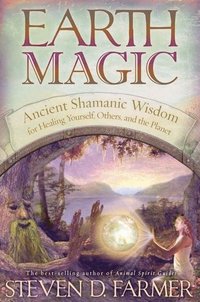 bokomslag Earth Magic: Ancient Shamanic Wisdom for Healing Yourself, Others, and the Planet