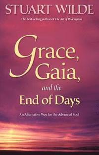 bokomslag Grace, Gaia, and the End of Days: An Alternative Way for the Advanced Soul