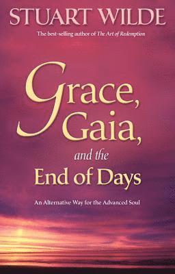 bokomslag Grace, Gaia, and the End of Days: An Alternative Way for the Advanced Soul