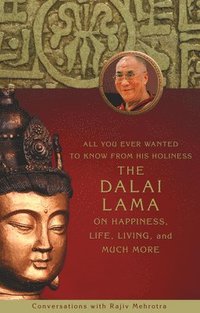 bokomslag All You Ever Wanted to Know From His Holiness the Dalai Lama on Happiness, Life, Living, and Much More