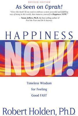 Happiness Now!: Timeless Wisdom for Feeling Good FAST 1