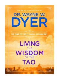 bokomslag Living the Wisdom of the Tao: The Complete Tao Te Ching & Affirmations