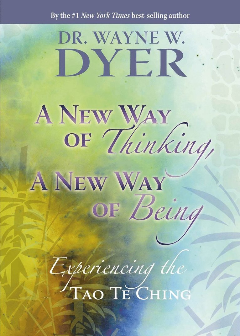 Wayne W. Dyer - New way of thinking, a new way of being - experiencing the tao te ching, Inbunden