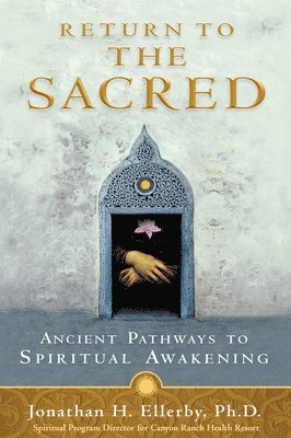 Return to The Sacred: Ancient Pathways to Spiritual Awakening 1