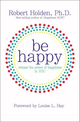 bokomslag Be Happy!: Release the Power of Happiness in You