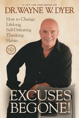 Wayne W. Dyer, Wayne W Dyer - Excuses Begone!: How to Change Lifelong, Self-Defeating Thinking Habits, Häftad