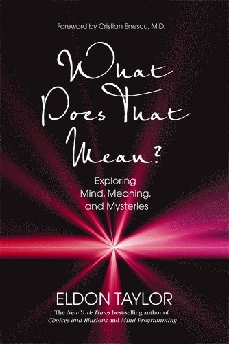 Eldon Taylor - What does that mean? - exploring mind, meaning and mysteries, Inbunden