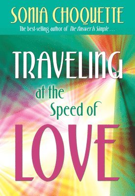 Sonia Choquette - Traveling at the Speed of Love, Häftad
