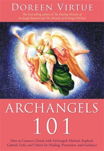 Doreen Virtue - Archangels 101 - how to connect closely with archangels michael, raphael,, Häftad