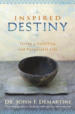 John F. Demartini, John F Demartini - Inspired Destiny: Living a Fulfilling and Purposeful Life, Häftad