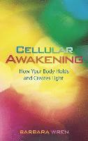 Barbara Wren - Cellular Awakening: How Your Body Holds and Creates Light, Häftad