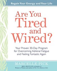 bokomslag Are You Tired and Wired?: Your Proven 30-Day Program for Overcoming Adrenal Fatigue and Feeling Fantastic