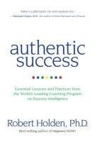 bokomslag Authentic Success: Essential Lessons and Practices from the World's Leading Coaching Program on Success Intelligence