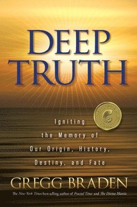bokomslag Deep Truth: Igniting the Memory of Our Origin, History, Destiny, and Fate