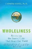 bokomslag Wholeliness: Embracing the Sacred Unity That Heals Our World