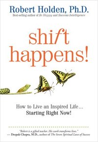 bokomslag Shift Happens: How to Live an Inspired Life...Starting Right Now!