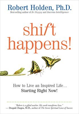 Shift Happens: How to Live an Inspired Life...Starting Right Now! 1