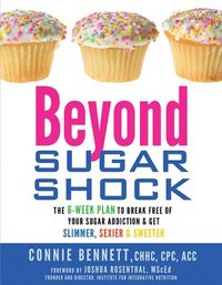 bokomslag Beyond Sugar Shock: The 6-Week Plan to Break Free of Your Sugar Addiction & Get Slimmer, Sexier & Sweeter