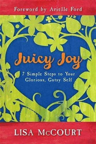 bokomslag Juicy joy - 7 simple steps to your glorious, gutsy self