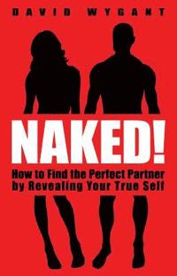 bokomslag Naked!: How to Find the Perfect Partner by Revealing Your True Self