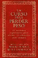 bokomslag Un Curso Para Perder Peso: 21 Lecciones Espirituales Para Olvidar El Sobrepeso Para Siempre = A Course in Weight Loss