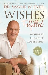 bokomslag Wishes Fulfilled: Mastering the Art of Manifesting