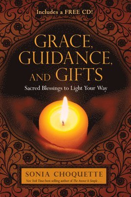 Sonia Choquette - Grace, Guidance, and Gifts: Sacred Blessings to Light Your Way, Häftad