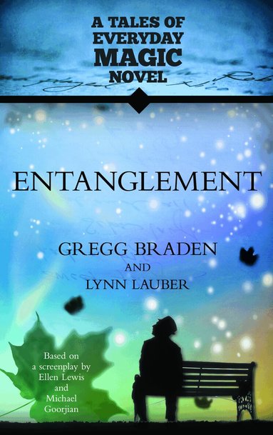 Gregg Braden, Lynn Lauber - Entanglement: A Tales of Everyday Magic Novel, Häftad