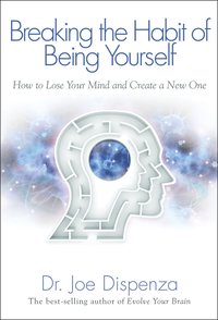 bokomslag Breaking the Habit of Being Yourself: How to Lose Your Mind and Create a New One