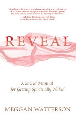 Meggan Watterson - Reveal: A Sacred Manual for Getting Spiritually Naked, Häftad