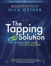 bokomslag The Tapping Solution: A Revolutionary System for Stress-Free Living