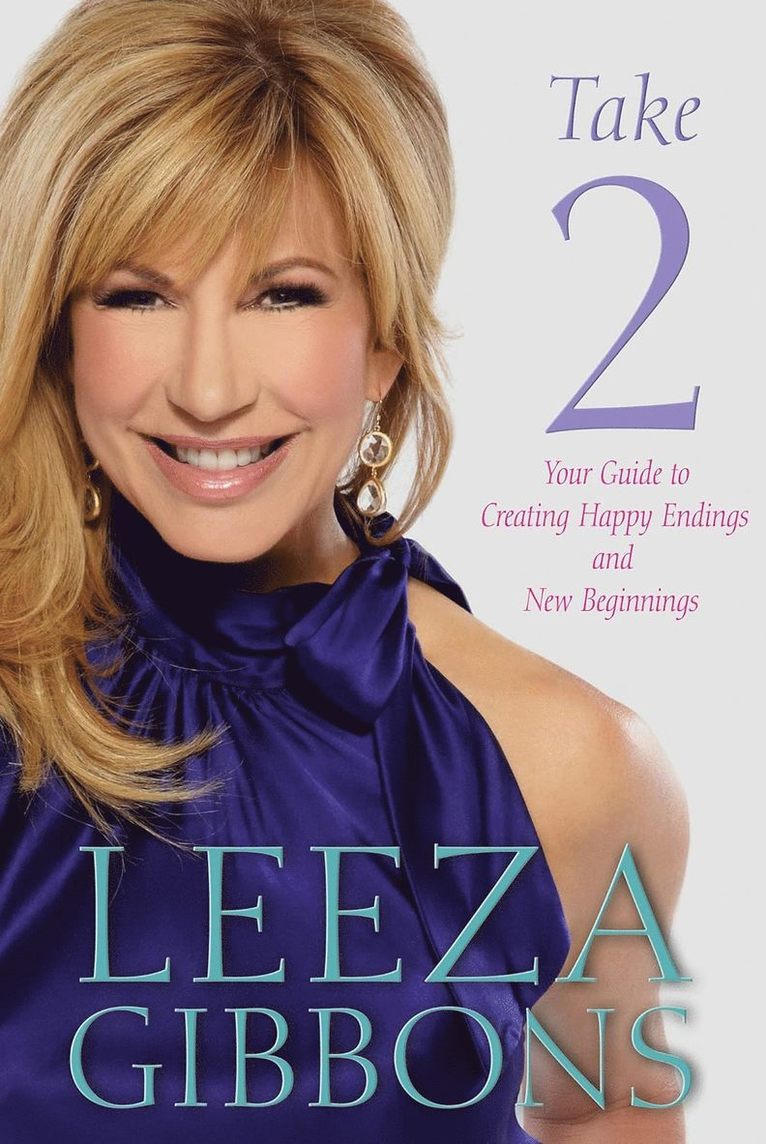 Leeza Gibbons - Take 2: Your Guide to Creating Happy Endings and New Beginnings, Inbunden