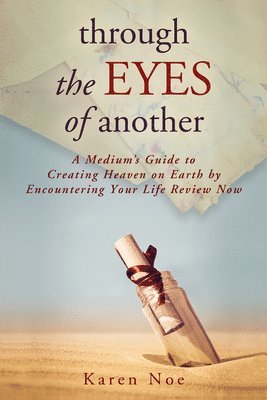 bokomslag Through The Eyes of Another: A Medium's Guide to Creating Heaven on Earth by Encountering Your Life Review Now