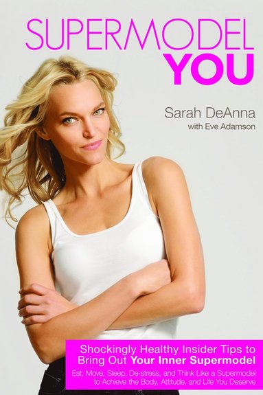 bokomslag Supermodel You: Shockingly Healthy Insider Tips to Bring Out Your Inner Supermodel