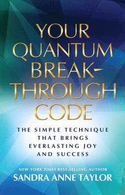 bokomslag Your Quantum Breakthrough Code: The Simple Technique That Brings Everlasting Joy and Success