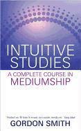Gordon Smith - Intuitive Studies: A Complete Course in Mediumship, Häftad