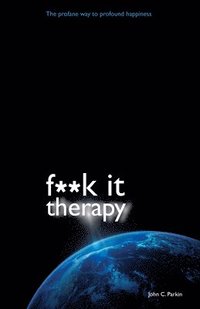 bokomslag F**k It Therapy: The Profane Way to Profound Happiness