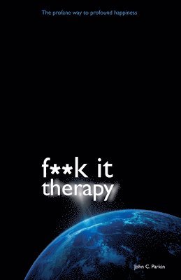 bokomslag F**k It Therapy: The Profane Way to Profound Happiness