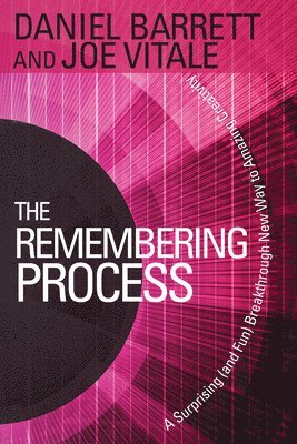Daniel Barrett, Joe Vitale - The Remembering Process: A Surprising (and Fun) Breakthrough New Way to Amazing Creativity, Häftad