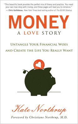 bokomslag Money, a Love Story: Untangle Your Financial Woes and Create the Life You Really Want