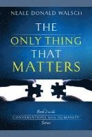 Neale Donald Walsch - The Only Thing That Matters, Häftad